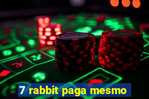 7 rabbit paga mesmo